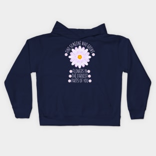 Find Someone Who Grows Flowers In The Darkest Parts Of You Kids Hoodie